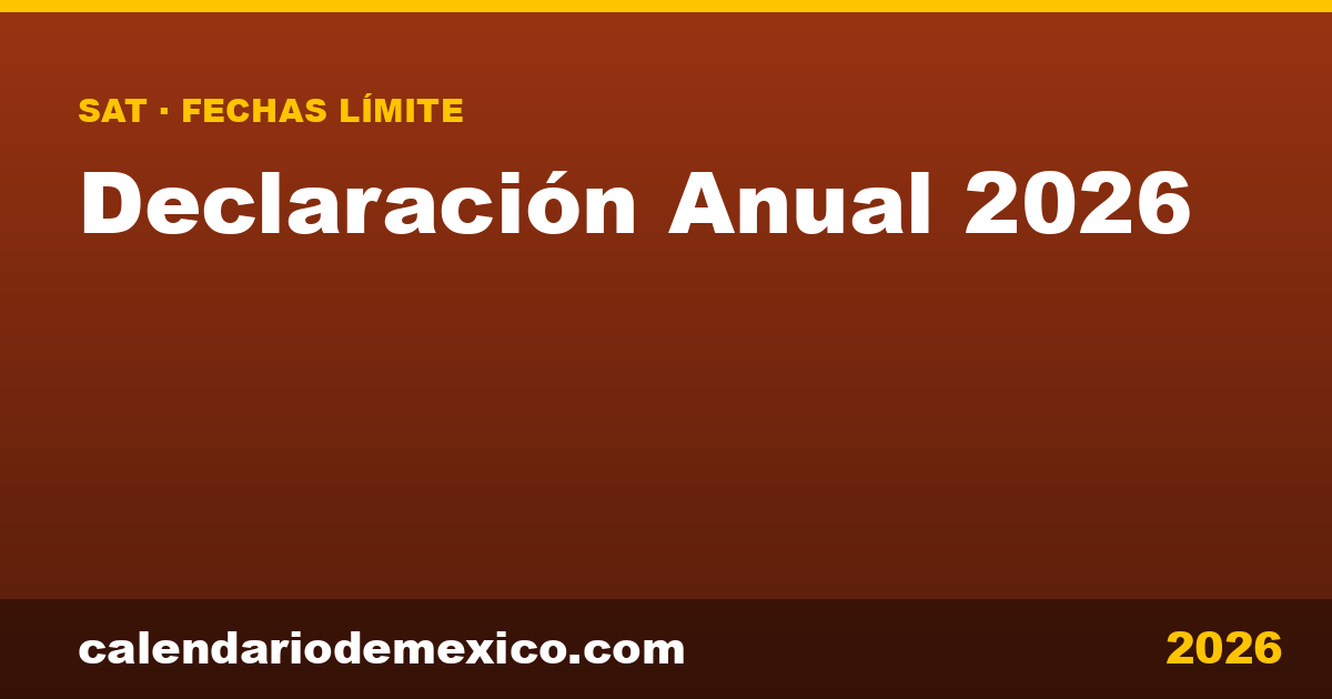 Declaración Anual 2026 (SAT): fechas límite y devolución