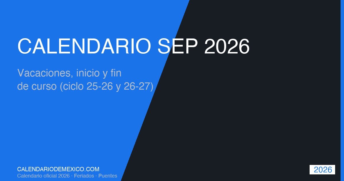 Calendario SEP 2026 Oficial · Inicio Clases 24 Ago, Vacaciones Verano ...